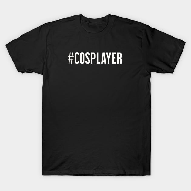 Cosplayer Hashtag T-Shirt by Geektastic Designs